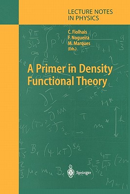 A Primer in Density Functional Theory - Fiolhais, Carlos (Editor), and Nogueira, Fernando (Editor), and Marques, Miguel A.L. (Editor)