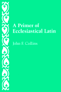 A Primer of Ecclesiastical Latin