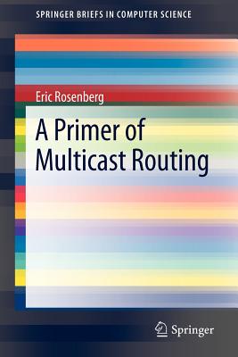 A Primer of Multicast Routing - Rosenberg, Eric