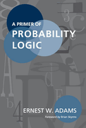 A Primer of Probability Logic: Volume 68
