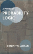A Primer of Probability Logic