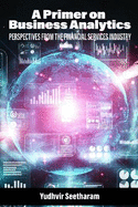 A Primer on Business Analytics: Perspectives from the Financial Services Industry