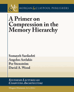 A Primer on Compression in the Memory Hierarchy