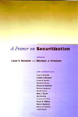 A Primer on Securitization - Kendall, Leon T (Editor), and Fishman, Michael J (Editor)