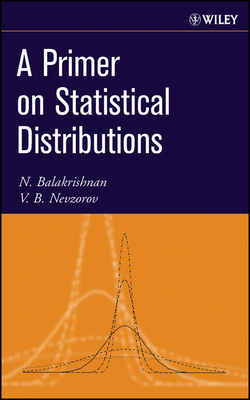 A Primer on Statistical Distributions - Balakrishnan, Narayanaswamy, and Nevzorov, V B