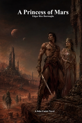 A Princess of Mars - Burroughs, Edgar Rice, and Uyl, Anthony (Editor)