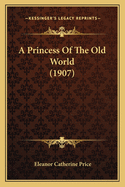 A Princess of the Old World (1907)