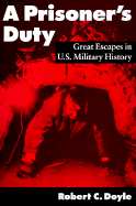 A Prisoner's Duty: Great Escapes in U.S. Military History