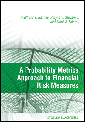 A Probability Metrics Approach to Financial Risk Measures - Rachev, Svetlozar T, and Stoyanov, Stoyan V, and Fabozzi, Frank J