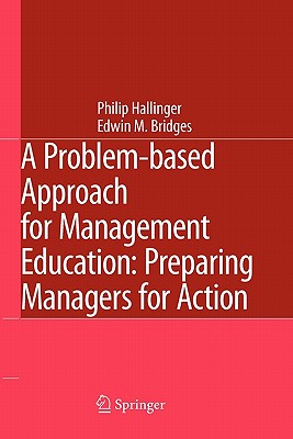 A Problem-based Approach for Management Education: Preparing Managers for Action - Hallinger, Philip, and Bridges, Edwin M.