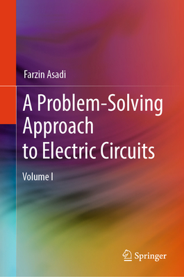 A Problem-Solving Approach to Electric Circuits: Volume I - Asadi, Farzin