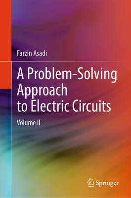 A Problem-Solving Approach to Electric Circuits: Volume II - Asadi, Farzin