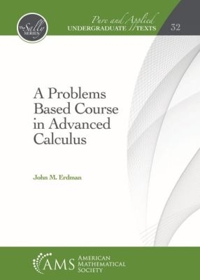 A Problems Based Course in Advanced Calculus - Erdman, John M