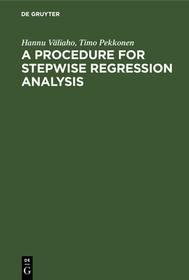 A Procedure for Stepwise Regression Analysis: (With a Program in FORTRAN V) - V�liaho, Hannu, and Pekkonen, Timo