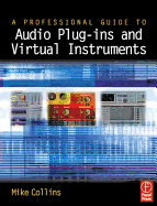 A Professional Guide to Audio Plug-Ins and Virtual Instruments - Collins, Mike