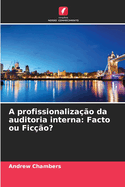 A profissionaliza??o da auditoria interna: Facto ou Fic??o?