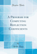 A Program for Computing Reflection Coefficients (Classic Reprint)