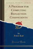 A Program for Computing Reflection Coefficients (Classic Reprint)