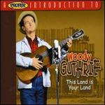 A Proper Introduction to Woody Guthrie: This Land Is Your Land