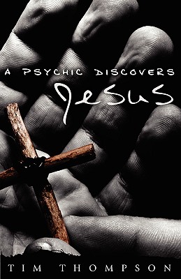 A Psychic Discovers Jesus - Thompson, Tim