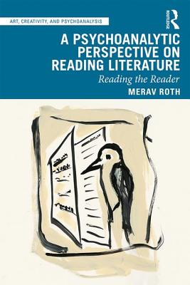 A Psychoanalytic Perspective on Reading Literature: Reading the Reader - Roth, Merav