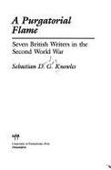 A Purgatorial Flame: Seven British Writers in the Second World War