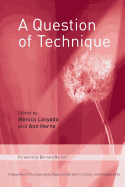 A Question of Technique: Independent Psychoanalytic Approaches with Children and Adolescents