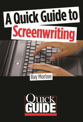 A Quick Guide to Screenwriting - Morton, Ray