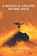A Quienes el Coraz�n Decidi� Amar