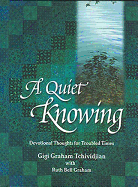 A Quiet Knowing - Graham, Ruth Bell, and Tchividjian, Gigi, and Graham, Gigi