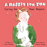 A Rabbit for You: Caring for Your Rabbit - Blackaby, Susan