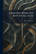 A Railway Book for Boys of All Ages