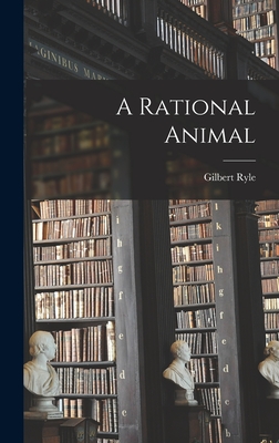 A Rational Animal - Ryle, Gilbert 1900-1976
