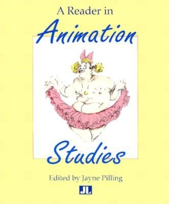A Reader in Animation Studies - Pilling, Jayne (Editor)