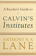 A Reader's Guide to Calvin's Institutes
