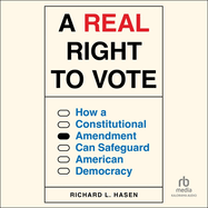 A Real Right to Vote: How a Constitutional Amendment Can Safeguard American Democracy