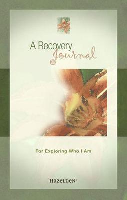 A Recovery Journal - For Exploring Who I Am: For Exploring Who I Am - Anonymous, Anonymous