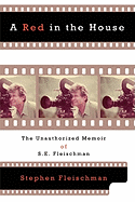 A Red in the House: The Unauthorized Memoir of S.E. Fleischman
