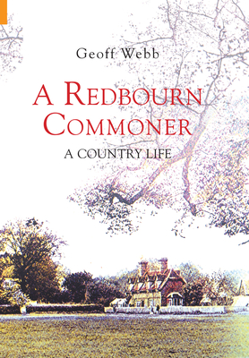 A Redbourn Commoner: A Country Life - Webb, Geoff