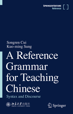 A Reference Grammar for Teaching Chinese: Syntax and Discourse - Cui, Songren, and Sung, Kuo-Ming