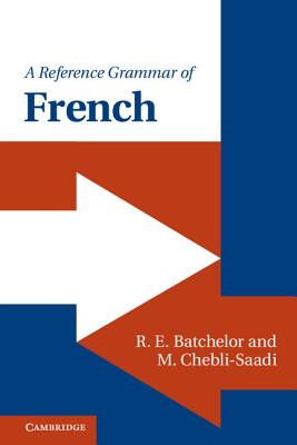 A Reference Grammar of French - Batchelor, R E, and Chebli-Saadi, M