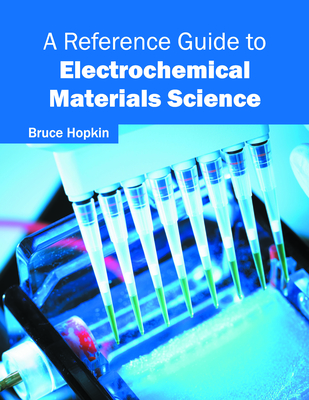 A Reference Guide to Electrochemical Materials Science - Hopkin, Bruce (Editor)