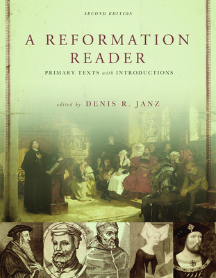 A Reformation Reader: Primary Texts with Introductions, Second Edition - Janz, Denis R