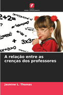 A rela??o entre as cren?as dos professores