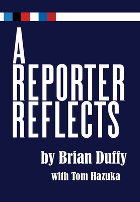 A Reporter Reflects - Duffy, Brian, and Hazuka, Tom (Editor)
