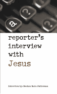 A Reporter's Interview with Jesus