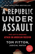 A Republic Under Assault: The Left's Ongoing Attack on American Freedom