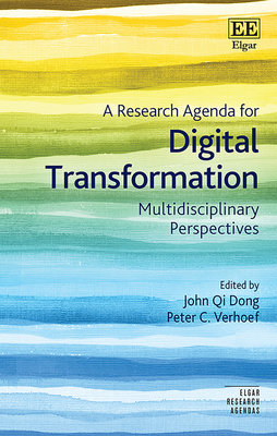 A Research Agenda for Digital Transformation: Multidisciplinary Perspectives - Dong, John Q (Editor), and Verhoef, Peter C (Editor)