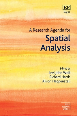 A Research Agenda for Spatial Analysis - Wolf, Levi John (Editor), and Harris, Richard (Editor), and Heppenstall, Alison (Editor)