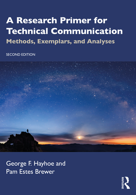 A Research Primer for Technical Communication: Methods, Exemplars, and Analyses - Hayhoe, George F, and Brewer, Pam Estes